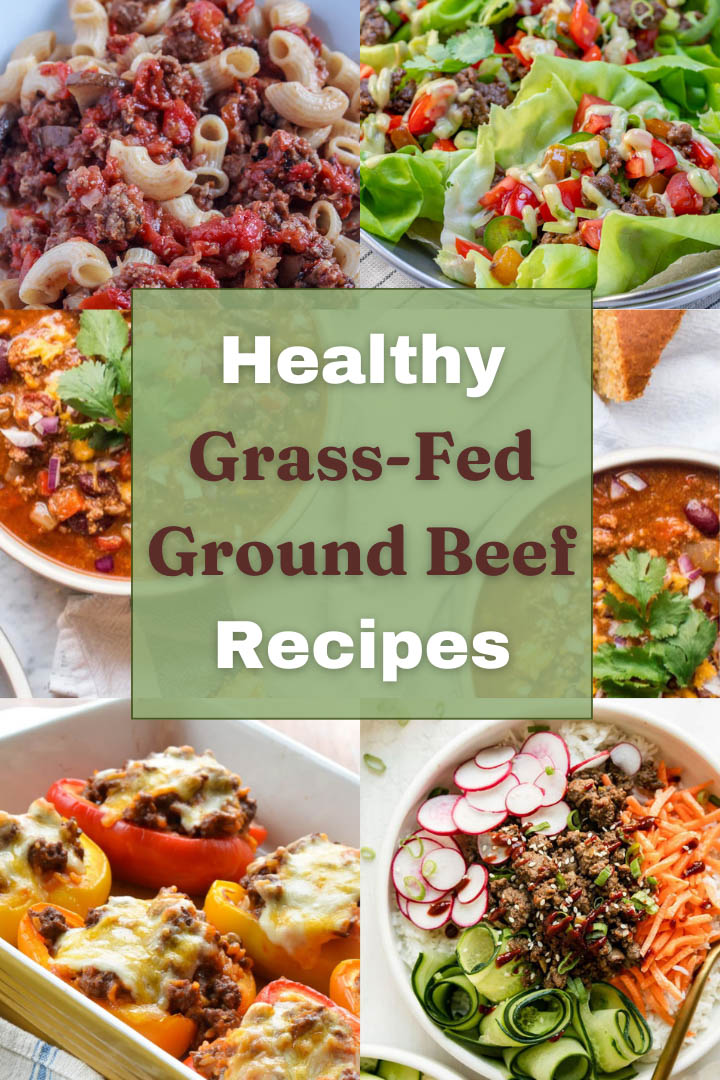 Photo of meals made with grass-fed ground beef. Overlaid with the text: Healthy Grass-Fed Ground Beef Recipes