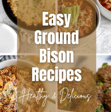 Easy Ground Bison Recipes that are Healthy & Delicious